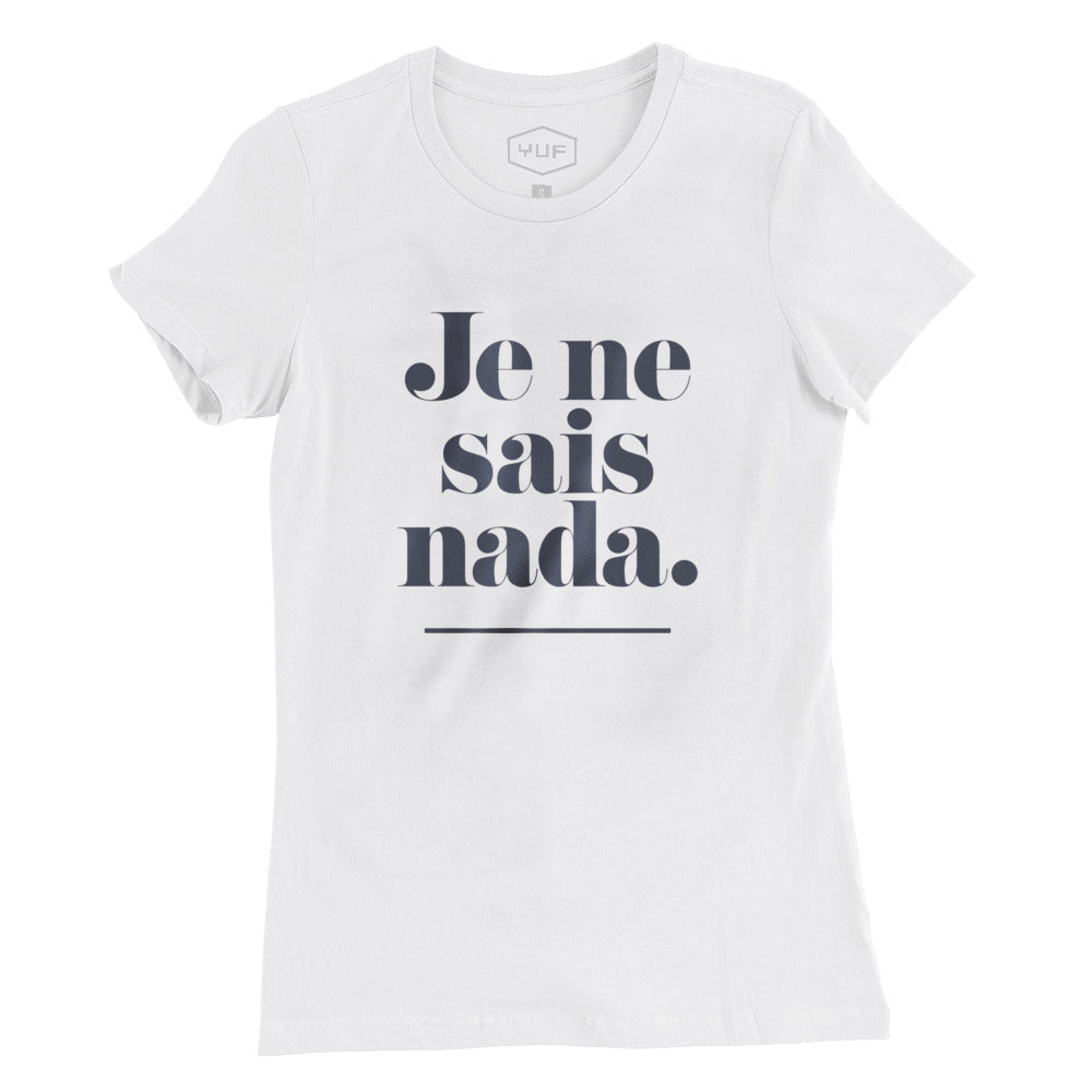 A classic cut ladies t-shirt in white, with an elegant but bold sarcastic typographic message, ironically and humorously mixing French and Spanish. It reads “Je ne sais nada,” or “I don’t know anything.” By the fashion brand YUF, from wolfsaint.net