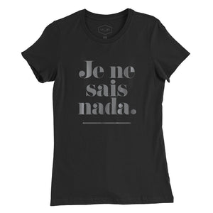 A classic cut ladies t-shirt in black, with an elegant but bold sarcastic typographic message, ironically and humorously mixing French and Spanish. It reads “Je ne sais nada,” or “I don’t know anything.” By the fashion brand YUF, from wolfsaint.net